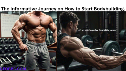 The Informative Journey on How to Start Bodybuilding.