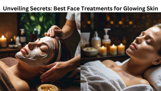 Unveiling Secrets Best Face Treatments for Glowing Skin